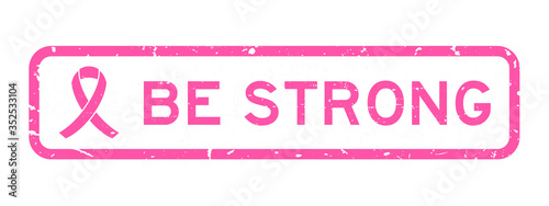 Grunge pink be strong word with ribbon square rubber seal stamp on white background (concept for breash cancer awareness)