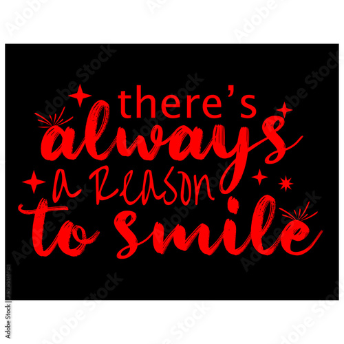 There's always a reason to smile. Inspirational quote