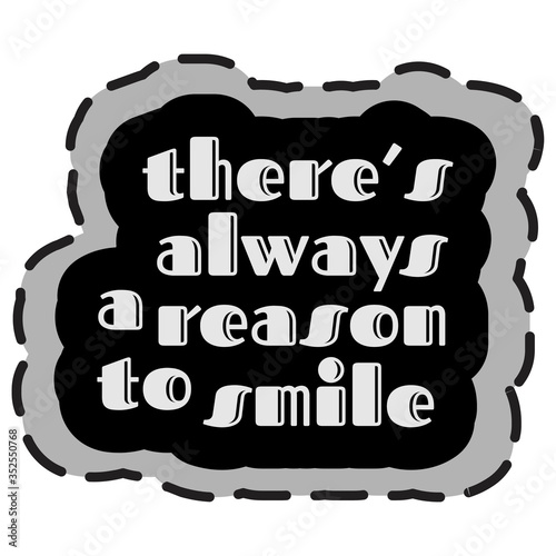 There's always a reason to smile. Inspirational quote