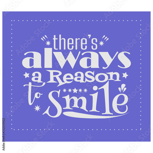 There's always a reason to smile. Inspirational quote