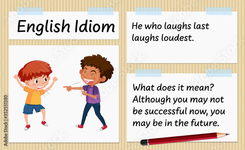 English idiom he who laughs last laughs loudest template