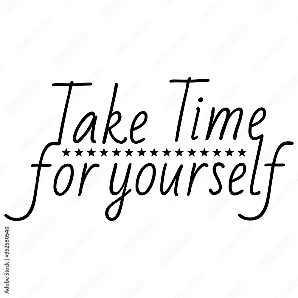 take time for yourself , motivation and inspiration positive quote, vector illustration.