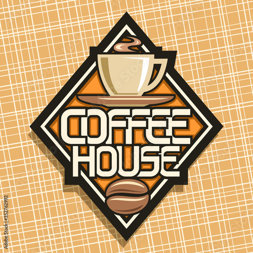 Vector logo for Coffee House, decorative rhomb signage for hipster cafe with illustration of steamed coffee cup on saucer, badge with unique letters for words coffee house on abstract background.