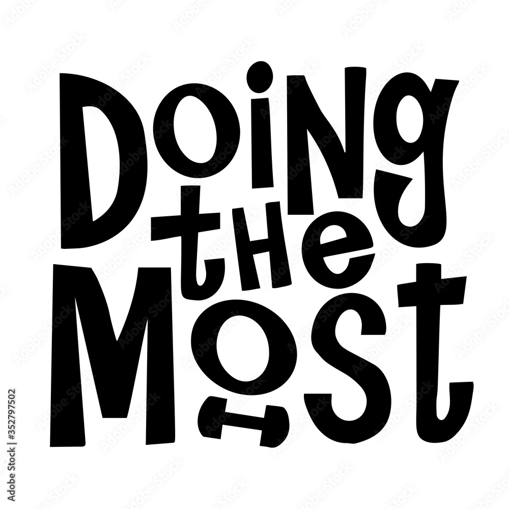 Doing the most vector motivational quote. Hand written lettering for print on sport t-shirt. Best for Design runner gift Doing the most vector motivational quote. Hand written lettering for print on sport t-shirt. Best for Design runner gift