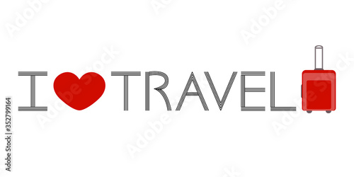 Lettering I love travel isolated on white background. Text with a picture of a heart and suitcase. Lettering for your design