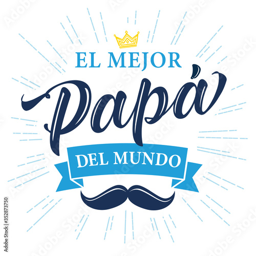 El Mejor Papa del mundo spanish calligraphy, translate: I love you Dad. Happy fathers day vector illustration with lettering, crown and mustache on light beams background