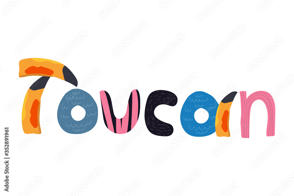 Fototapeta premium Cartoon hand lettering funny text Toucan. Cute flat illustration. Exotic colorful text for zoo ad, nature concept, children book, print ets