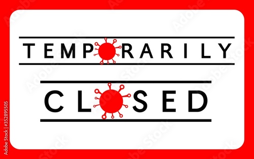 Label temporarily closed sign with virus icons of coronavirus news. Information warning sign about quarantine measures in public places. Restriction and caution COVID-19. Vector used for web, print, b photo