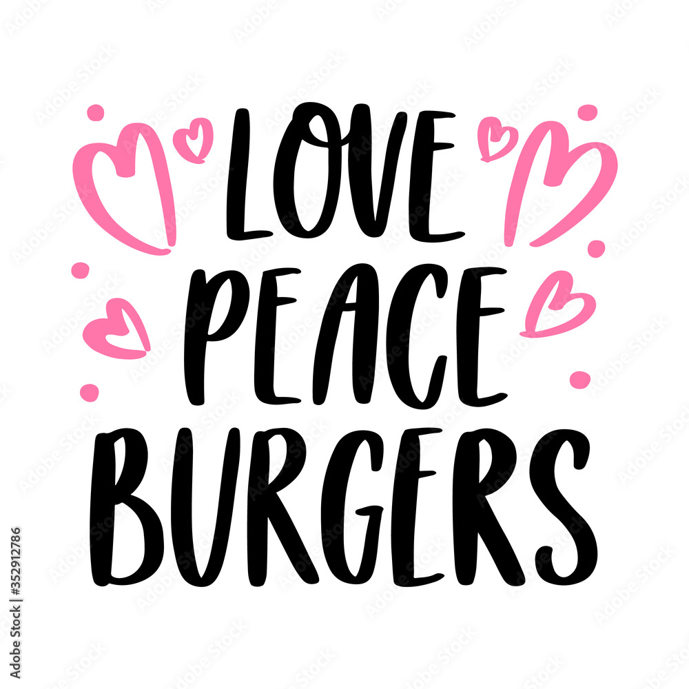 The hand-drawing inscription: Love, peace, burgers. Image isolated on white background. It can be used for cards, brochures, poster, menu etc. The hand-drawing inscription: Love, peace, burgers. Image isolated on white background. It can be used for cards, brochures, poster, menu etc.