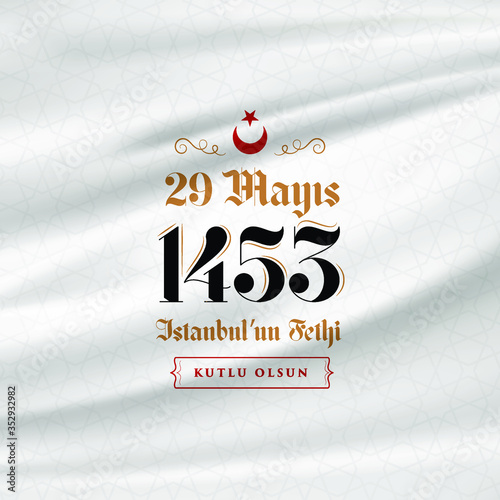 29 Mayıs 1453 istanbul'un Fethi Kutlu Olsun, Translation: 29 may Day is Happy Conquest of Istanbul. Fall of Constantinople in 1453. 