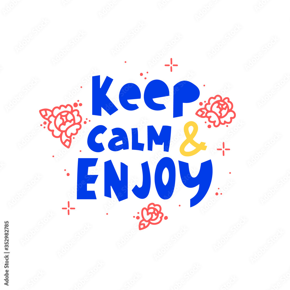 Keep calm and enjoy hand drawn vector phrase lettering. Hand-drawn inspires and motivates the inscription. Abstract illustration with text on a white background. Roses, dots and stars design element Keep calm and enjoy hand drawn vector phrase lettering. Hand-drawn inspires and motivates the inscription. Abstract illustration with text on a white background. Roses, dots and stars design element