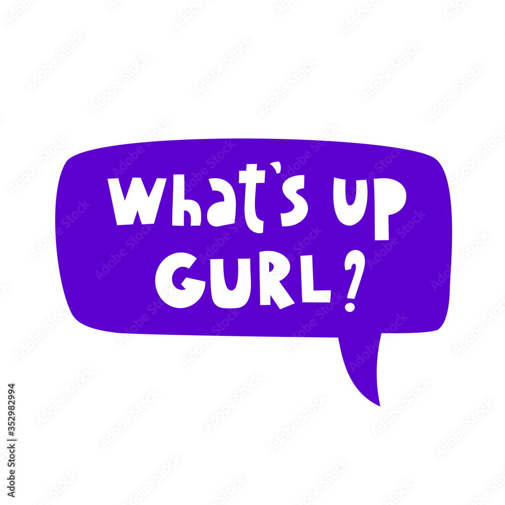 What's up Gurl hand drawn vector phrase lettering. Hand-drawn inspires
the inscription. Abstract illustration with text on purple speech bubble. T-shirt print, postcard design element What's up Gurl hand drawn vector phrase lettering. Hand-drawn inspires
the inscription. Abstract illustration with text on purple speech bubble. T-shirt print, postcard design element