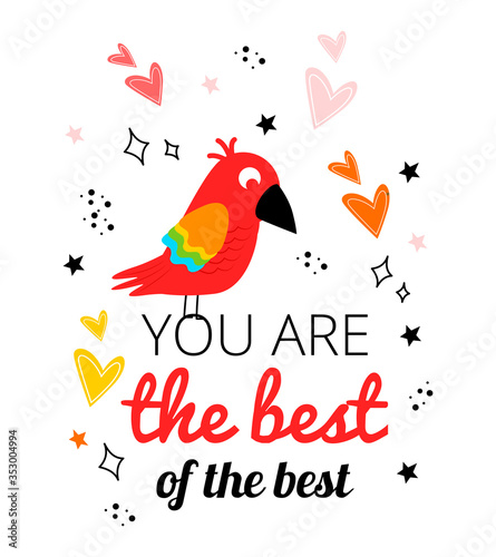 Illustration with a parrot  hearts  stars  an inscription. Postcard with a parrot and the inscription you are the best of the best.