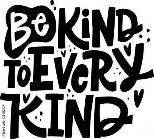 hand lettering vegan slogan BE KIND TO EVERY KIND. vegan quotes for print t-shirt totebag, package design, web, souvenir, card etc. vegan lifestyle phrase