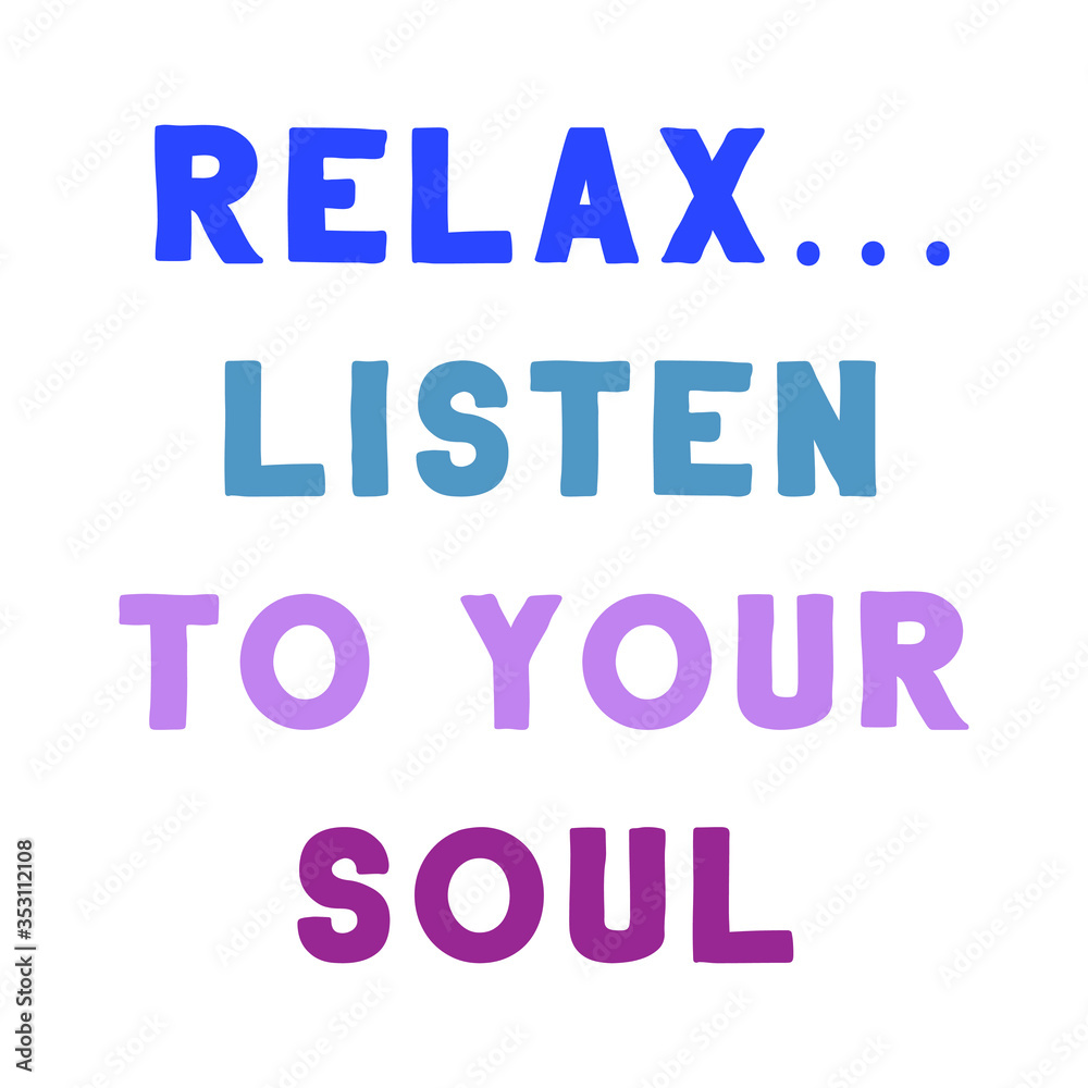 Relax… Listen To Your Soul. Colorful isolated vector saying