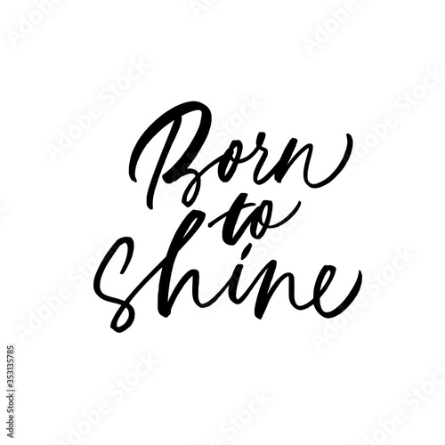 Born to shine modern brush vector calligraphy. Inspirational hand drawn quote and slogan.