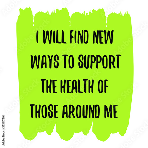 I will find new ways to support the health of those around me. Colorful isolated vector saying