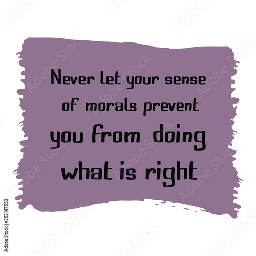 Never let your sense of morals prevent you from doing what is right. Colorful isolated vector saying