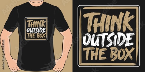 This Think Outside the Box Quote design is perfect for print and merchandising. You can print this design on a T-Shirt, Hoodie, Poster and more merchandising according to your needs.
