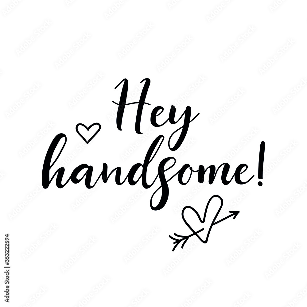 Hey handsome. Lettering. Ink illustration. Modern brush calligraphy Isolated on white background