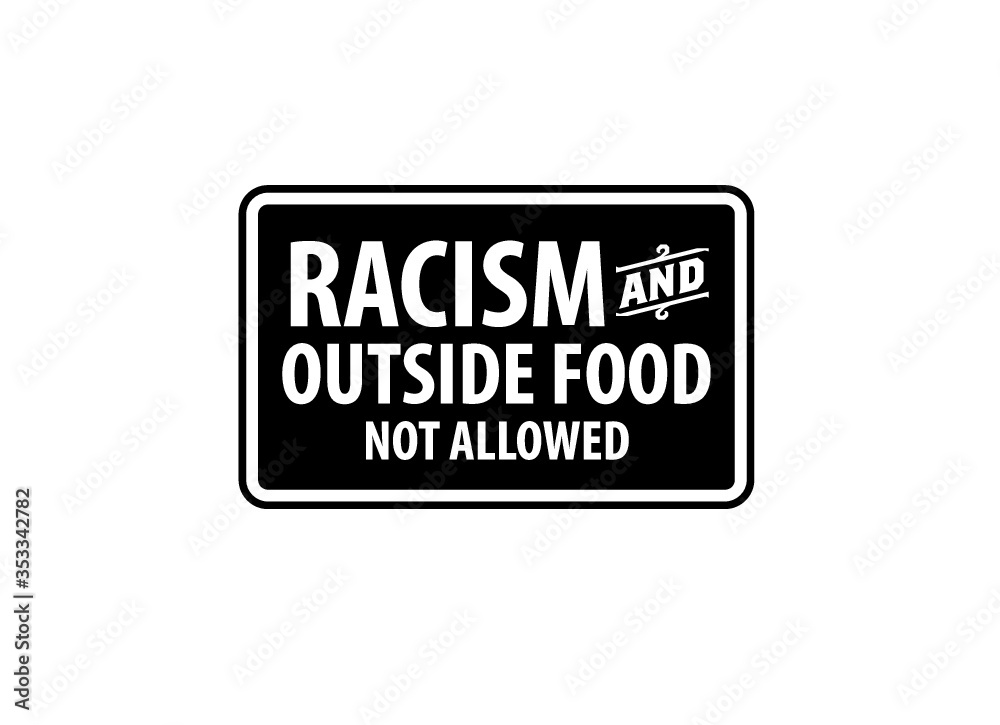 Sign - Road, safety and sunny signages - Racism and outside food not allowed Sign - Road, safety and sunny signages - Racism and outside food not allowed