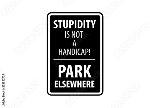 Sign - Road, safety and sunny signages - Stupidity is not handicap