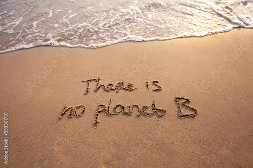 there is no planet B, ecology concept, text on sand, environmental conservation