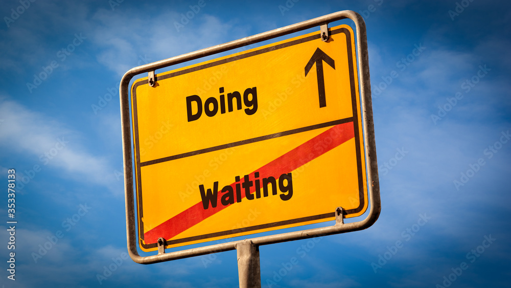 Street Sign to Doing versus Waiting Street Sign to Doing versus Waiting