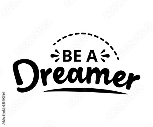 Be a dreamer - text word Hand drawn Lettering card. Modern brush calligraphy t-shirt Vector illustration.inspirational design for posters, flyers, invitations, banners backgrounds .