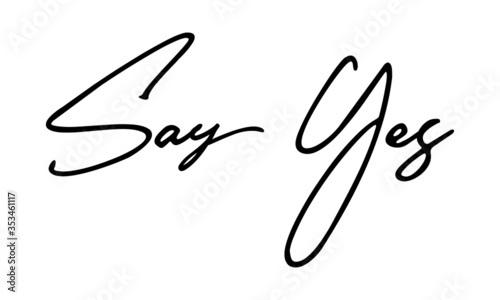 Say Yes Cursive Calligraphy Black Color Text On White Background