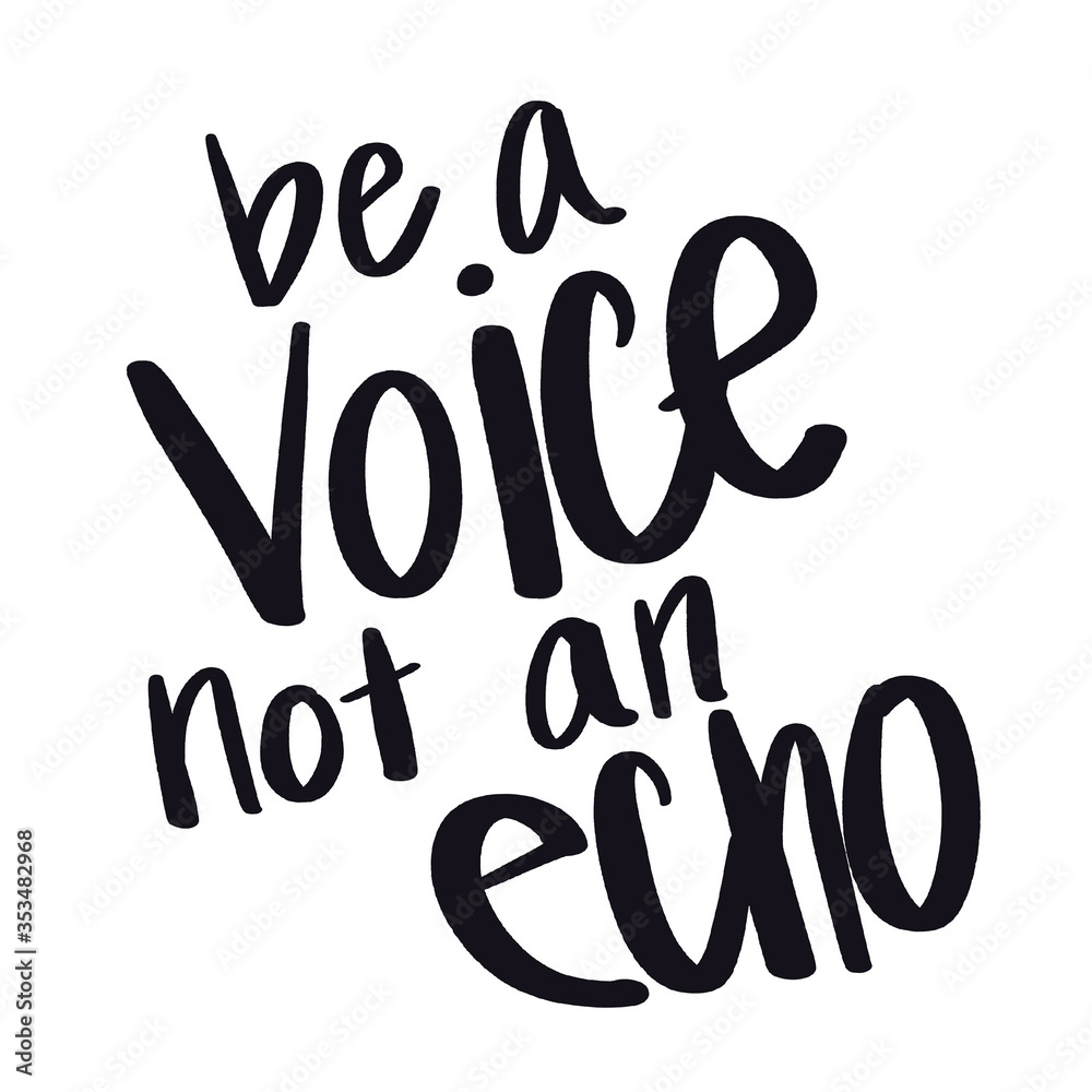 Quote - be a voice not an echo with white background - High quality image