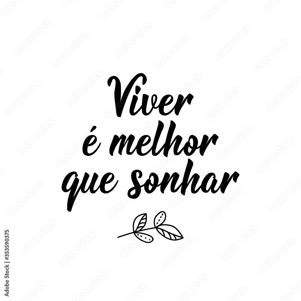 Living is better than dreaming in Portuguese. Lettering. Ink illustration. Modern brush calligraphy. Living is better than dreaming in Portuguese. Lettering. Ink illustration. Modern brush calligraphy.