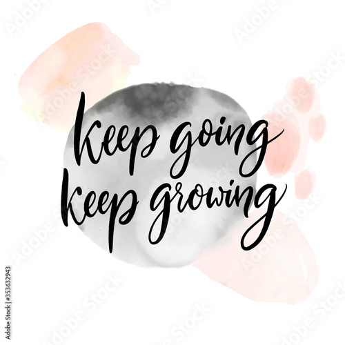 Keep going, keep growing. Positive inspirational quote about learning and progress, frustration adaption, self support saying. Calligraphy handwritten on pastel pink and gray watercolor texture. photo