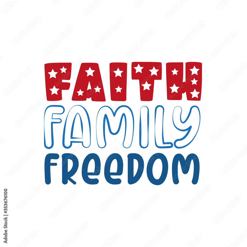 Obraz premium Faith Family Freedom- Happy Independence Day, 4th of July lettering design illustration. Good for advertising, poster, announcement, invitation, party, T shirt print.