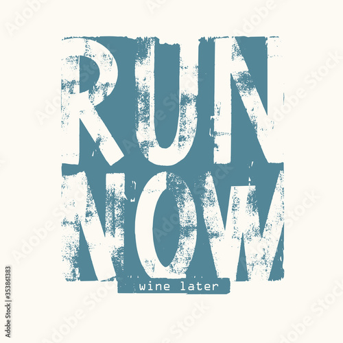 Run now wine later vector lettering . Grunge typography. illustration for t-shirt , design apparel