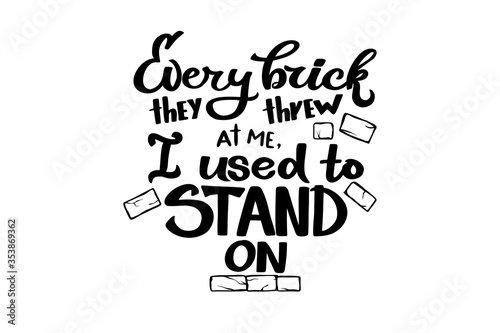 Hand drawn lettering  quotation Every brick thet trew at me I used to stand on. Hand drawn motivation lettering with decoration by old cracked bricks for poster  banner  web-site  social media