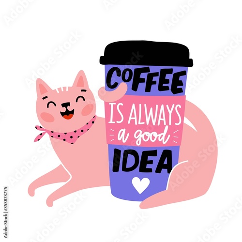 Motivational typography poster with smiling pink cat and cool positive quote. Coffee is always a good idea trendy lettering phrase. Perfect for t shirt design, prints, stickers, banners, cards.