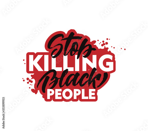 Stop killing Black people calligraphy quote, phrase. Hand drawn typography design. Vector illustration EPS 10 isolated on white background.