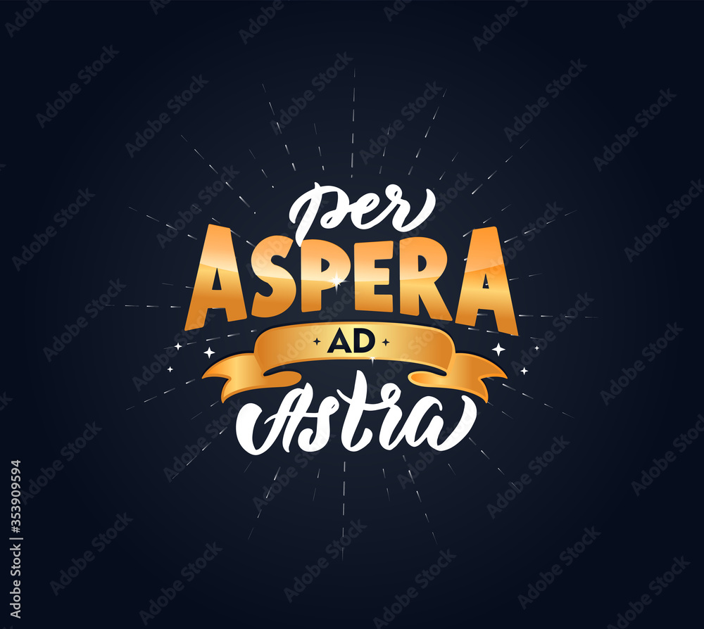Per Aspera Ad Astra latin phrase. Translation: Through Hardships to the ...