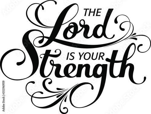 The Lord is your strength - custom calligraphy text