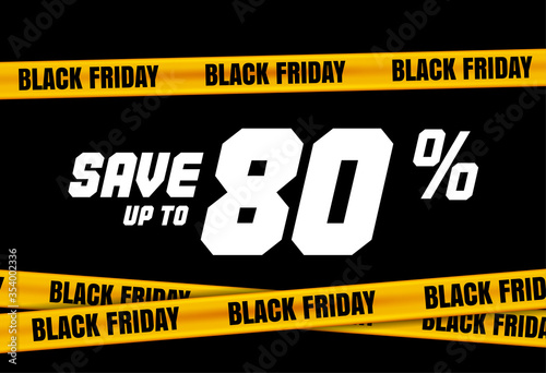 Black Friday banner with yellow stripes, police tape, police ribbon sign variation. Bright vivid sign with attention message Save up to 80 sale. Vellow tape, black friday sale. Caution symbol. Vector