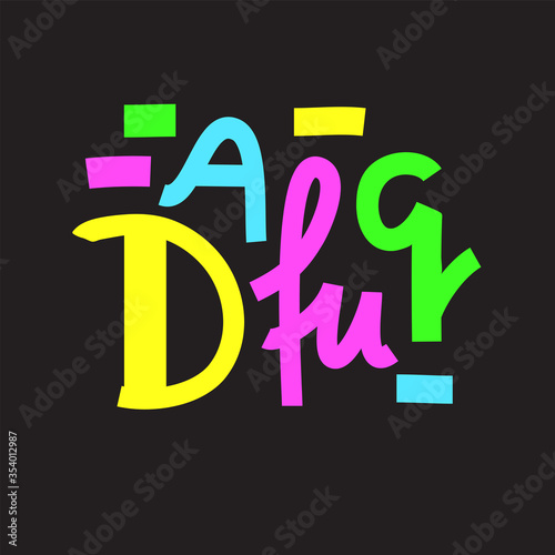 Dafuq - simple inspire and motivational quote. Hand drawn beautiful lettering. Youth slang. Print for inspirational poster, t-shirt, bag, cups, card, flyer, sticker, badge. Cute and funny vector