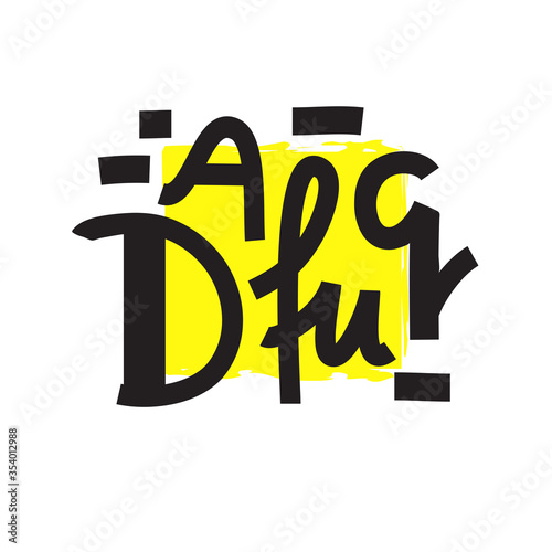 Dafuq - simple inspire and motivational quote. Hand drawn beautiful lettering. Youth slang. Print for inspirational poster, t-shirt, bag, cups, card, flyer, sticker, badge. Cute and funny vector
