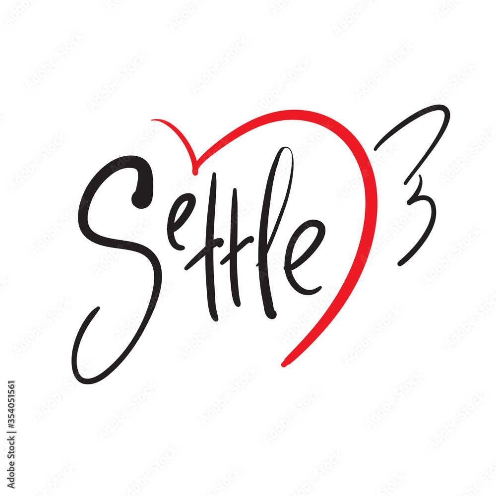Settle - simple inspire and motivational quote. Hand drawn beautiful lettering. Print for inspirational poster, t-shirt, bag, cups, card, flyer, sticker, badge. Cute and funny vector Settle - simple inspire and motivational quote. Hand drawn beautiful lettering. Print for inspirational poster, t-shirt, bag, cups, card, flyer, sticker, badge. Cute and funny vector