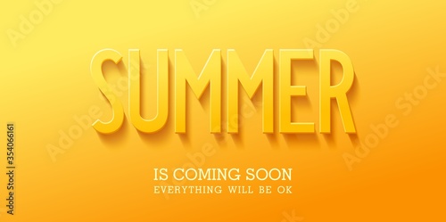 Summer is Coming Soon. Everything will be ok. Bright sunny positive banner. Creative 3D typography. Vector design