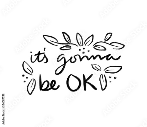 It s gonna be ok   Black and white gouache paint stroke lettering with leaves and flowers