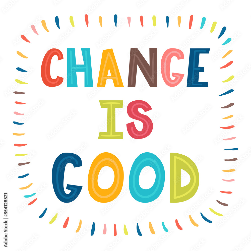 Change is good. Handwritten lettering. Hand drawn motivational phrase for greeting cards or posters. Inspirational motto Change is good. Handwritten lettering. Hand drawn motivational phrase for greeting cards or posters. Inspirational motto