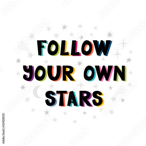 Follow your own stars. Handwritten lettering. Hand drawn motivational phrase for greeting cards or posters. Inspirational motto