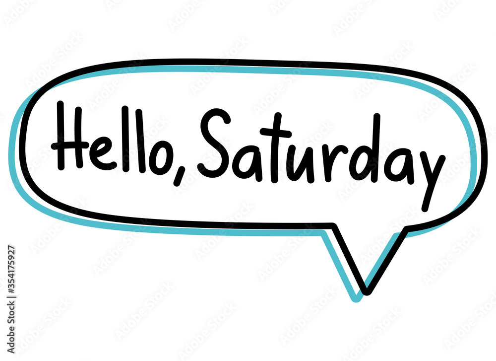 Hello Saturday. Handwritten lettering illustration. Black vector text in a blue neon speech bubble. Simple outline style. Imitation of conversation