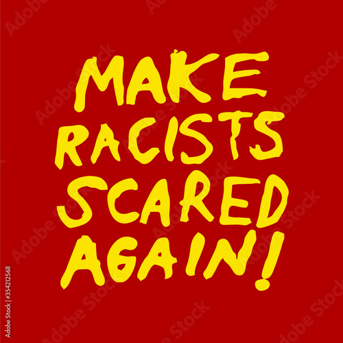 Make Racists Scared Again! Word of Protest Poster. Vector Illustration. Eps 10 Design Icon.